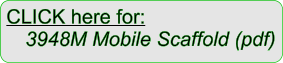 CLICK here for: 	3948M Mobile Scaffold (pdf)