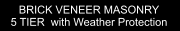 BRICK VENEER MASONRY 5 TIER  with Weather Protection